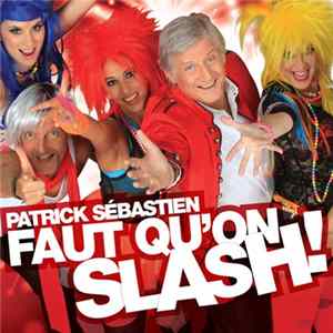 Patrick Sébastien - Faut Qu'On Slash! Mp3