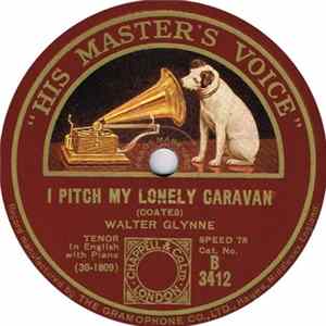 Walter Glynne - I Pitch My Lonely Caravan / Where My Caravan Has Rested Mp3