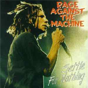 Rage Against The Machine - Settle For Nothing Mp3