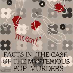 Mr. Eart - Facts In The Case Of The Mysterious Pop Murders Mp3