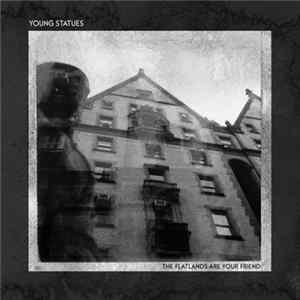 Young Statues - The Flatlands Are Your Friend Mp3