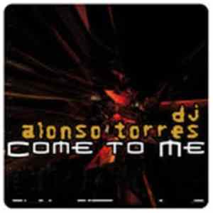 DJ Alonso Torres - Come To Me Mp3