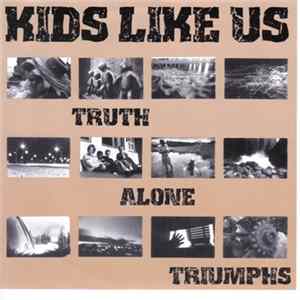Kids Like Us - Truth Alone Triumphs Mp3