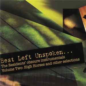 The Residents - Best Left Unspoken... Volume Two: High Horses And Other Selections Mp3