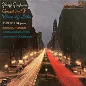 George Gershwin, Eugene List ; Eastman-Rochester Symphony Orchestra, Howard Hanson - Concerto In F / Rhapsody In Blue Mp3