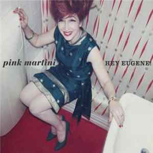 Pink Martini - Hey Eugene! Mp3