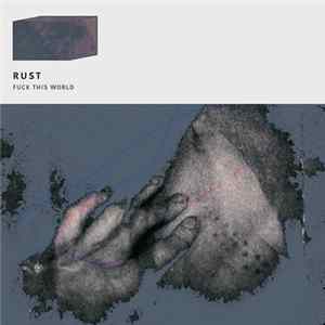 Rust - Fuck This World Mp3
