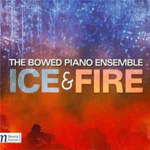The Bowed Piano Ensemble - Ice & Fire Mp3
