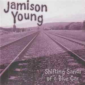 Jamison Young - Shifting Sands Of A Blue Car Mp3