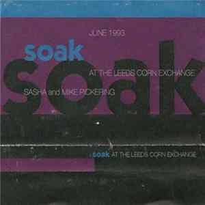 Sasha And Mike Pickering - Soak At The Leeds Corn Exchange June 1993 Mp3