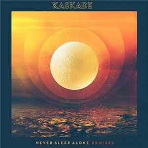 Kaskade - Never Sleep Alone (Remixes) Mp3