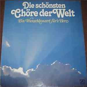 Various - Die Schönsten Chöre Der Welt - Ein Wunschkonzert Für's Herz Mp3