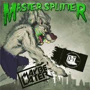 Maybe Later, The Day Traitors - Master Splitter Mp3