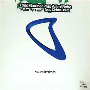 Todd Gardner Presents Astral Babe Featuring Chloe D'lux - Make Me Feel Mp3