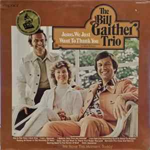 The Bill Gaither Trio - Jesus, We Just Want To Thank You Mp3