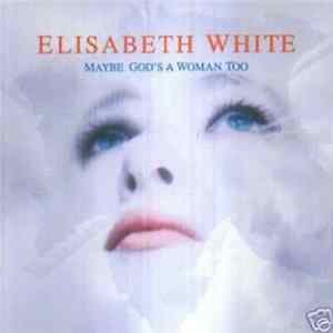 Elisabeth White - Maybe God's A Woman Too Mp3
