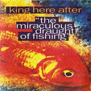 King Here After - The Miraculous Draught Of Fishing Mp3