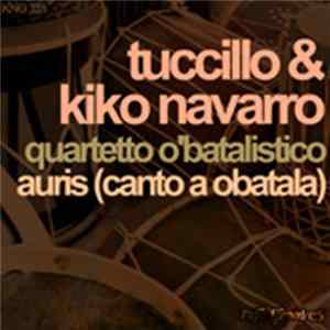 Tuccillo & Kiko Navarro - Quartetto O'batalistico / Auris (Canto A Obatala) Mp3