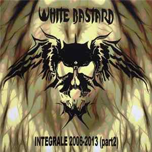 White Bastard - Integrale 2006-2013 (Part 2) Mp3