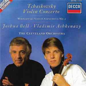 Tchaikovsky, Wieniawski, Joshua Bell, Vladimir Ashkenazy, The Cleveland Orchestra - Violin Concertos Mp3