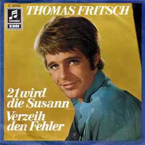 Thomas Fritsch - 21 Wird Die Susann / Verzeih Den Fehler Mp3