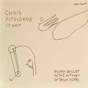 Chris Pitsiokos CP Unit - Silver Bullet In The Autumn Of Your Years Mp3