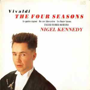 Vivaldi, Nigel Kennedy, English Chamber Orchestra - The Four Seasons · Le Quattro Stagioni · Die Vier Jahreszeiten · Les Quatre Saisons Mp3