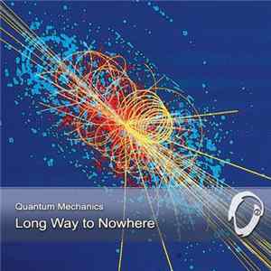 Quantum Mechanics - Long Way To Nowhere Mp3