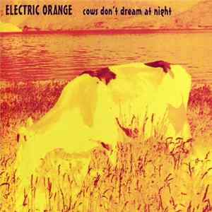 Electric Orange - Cows Don't Dream At Night Mp3