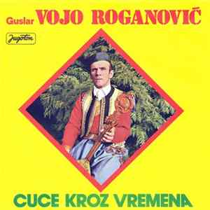 Vojo Roganović - Cuce Kroz Vremena Mp3