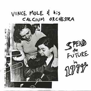 Vince Mole & His Calcium Orchestra - Spend The Future In 1994 Mp3