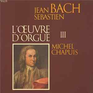 Jean Sébastien Bach - Michel Chapuis - L'Œuvre D'Orgue III Mp3