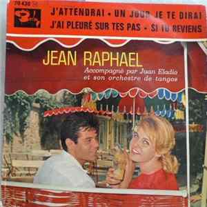 Jean Raphaël Accompagné Par Juan Eladio Et Son Orchestre De Tangos - J'Attendrai - Un Jour Je Te Dirai - J'Ai Pleuré Sur Tes Pas - Si Tu Reviens Mp3