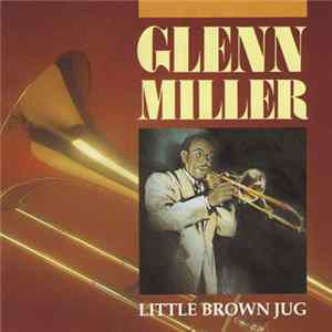 Glenn Miller - Little Brown Jug Mp3