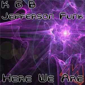 K G B & Jefferson Funk - Here We Are Mp3