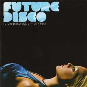 Various - Future Disco Vol. 3 - City Heat Mp3