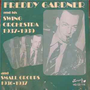 Freddy Gardner And His Swing Orchestra - Freddy Gardner And His Swing Orchestra 1937-1939 And Small Groups 1936-1937 Mp3