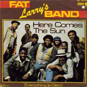 Fat Larry's Band - Here Comes The Sun / Everything Is Disco Mp3