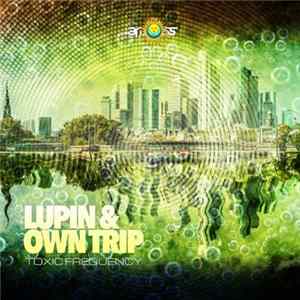 Lupin & Owntrip - Toxic Frequency Mp3
