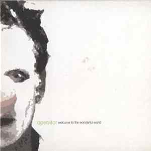 operator - Welcome To The Wonderful World Mp3