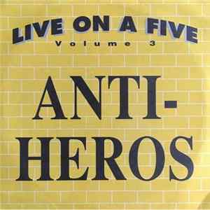 Anti-Heros - Live On A Five Volume 3 Mp3