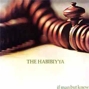 The Habibiyya - If Man But Knew Mp3