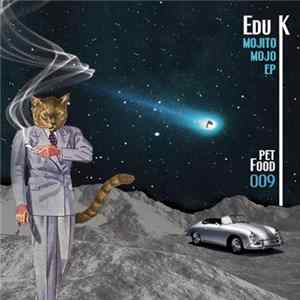 Edu K - Mojito Mojo Ep Mp3
