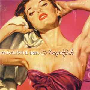 And Also The Trees - Angelfish Mp3