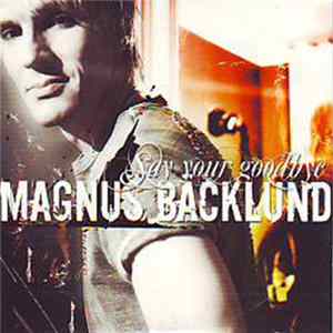 Magnus Bäcklund - Say Your Goodbye Mp3