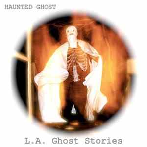 Haunted Ghost - L.A. Ghost Stories Mp3