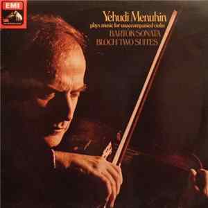 Yehudi Menuhin / Bartók / Bloch - Plays Music For Unaccompanied Violin Mp3