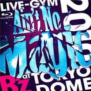 B'z - B'z Live-Gym 2010 "Ain't No Magic" At Tokyo Dome Mp3