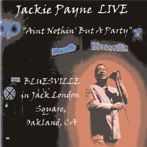 Jackie Payne - Ain't Nothin' But A Party (Live At Bluesville, Oakland, CA, USA) Mp3