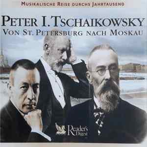 Various - Peter I. Tschaikowsky: Von St. Petersburg Nach Moskau Mp3